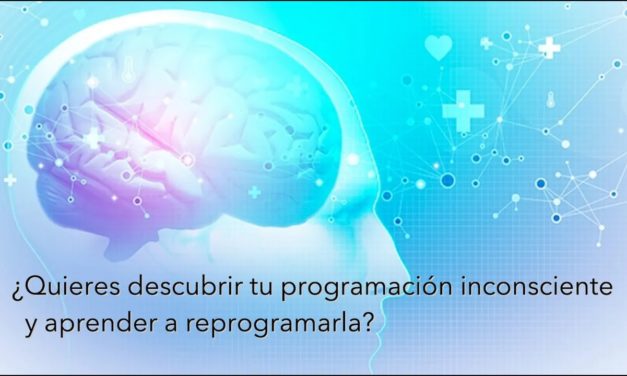 ¿Quieres descubrir tu programación inconsciente y aprender a reprogramarla?