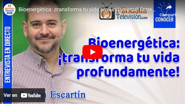 Bioenergética: ¡transforma tu vida profundamente! Entrevista a Rubén Escartín en Mindalia TV