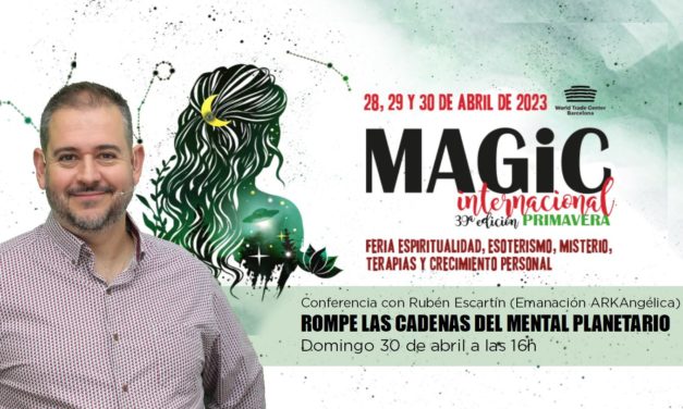 Rompe las cadenas del mental planetario – Conferencia en el Magic Internacional BCN (30 de abril)