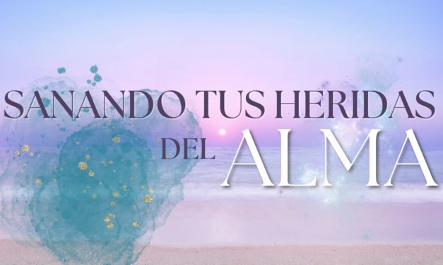 Taller Evolutivo “Sanando tus heridas del Alma” – Enero a junio de 2024