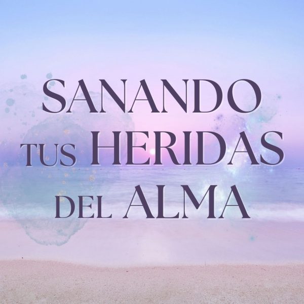 Taller Evolutivo "Sanando tus heridas del Alma" (pago mensual)